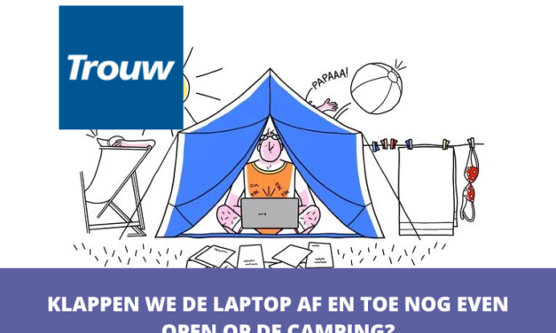 Trouw – Klappen we de laptop af en toe nog even open op de camping?